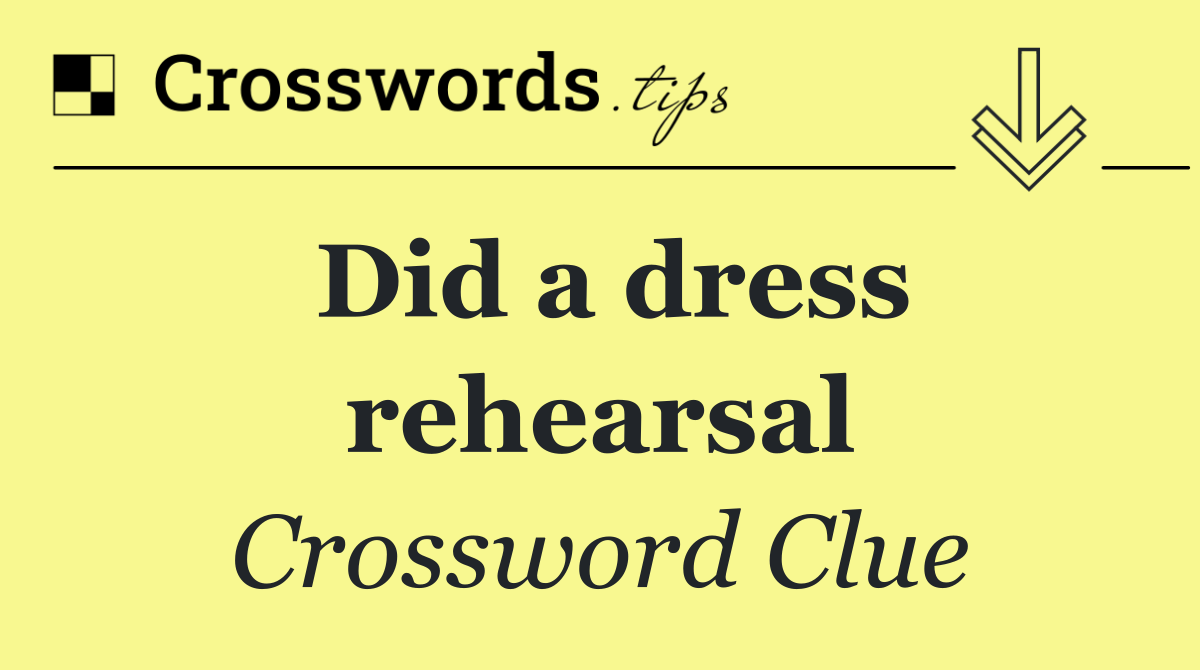 Did a dress rehearsal
