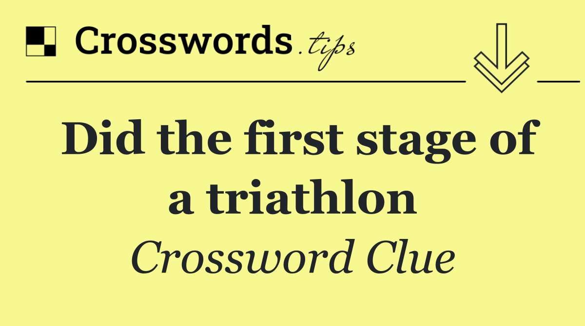 Did the first stage of a triathlon