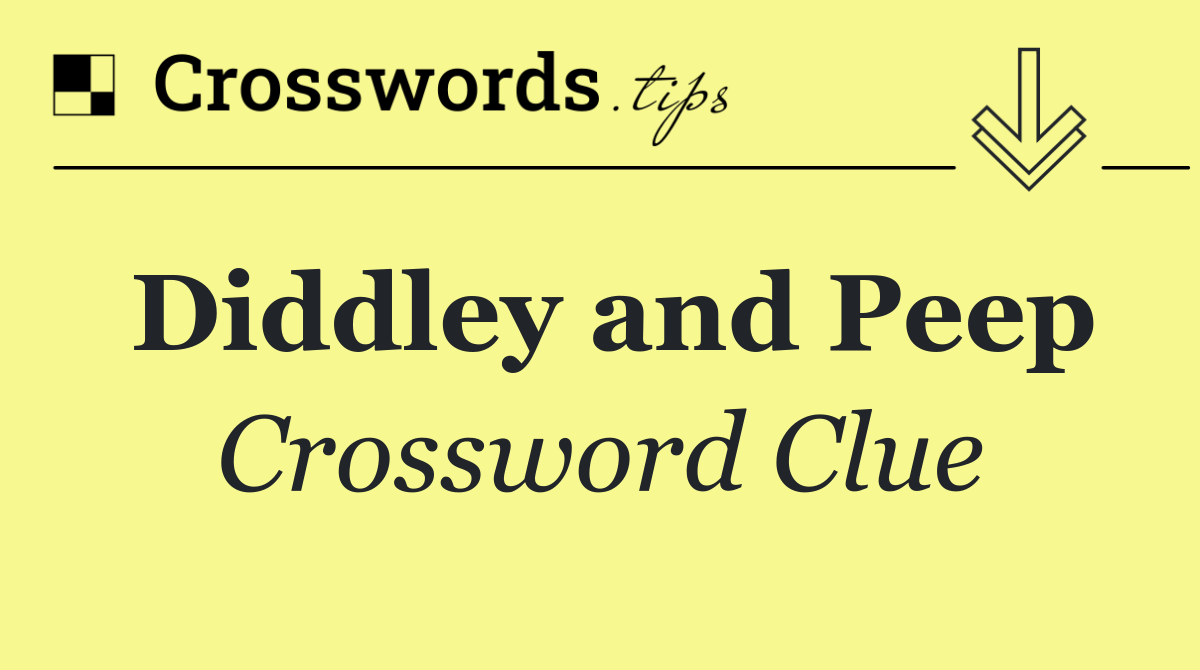 Diddley and Peep