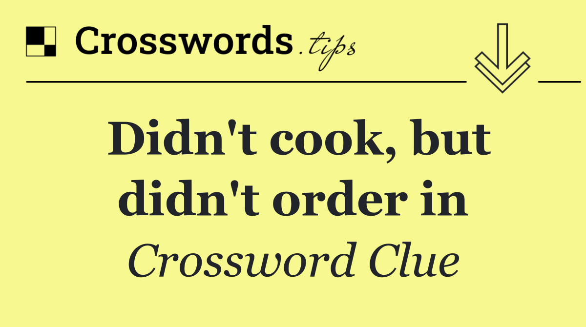 Didn't cook, but didn't order in