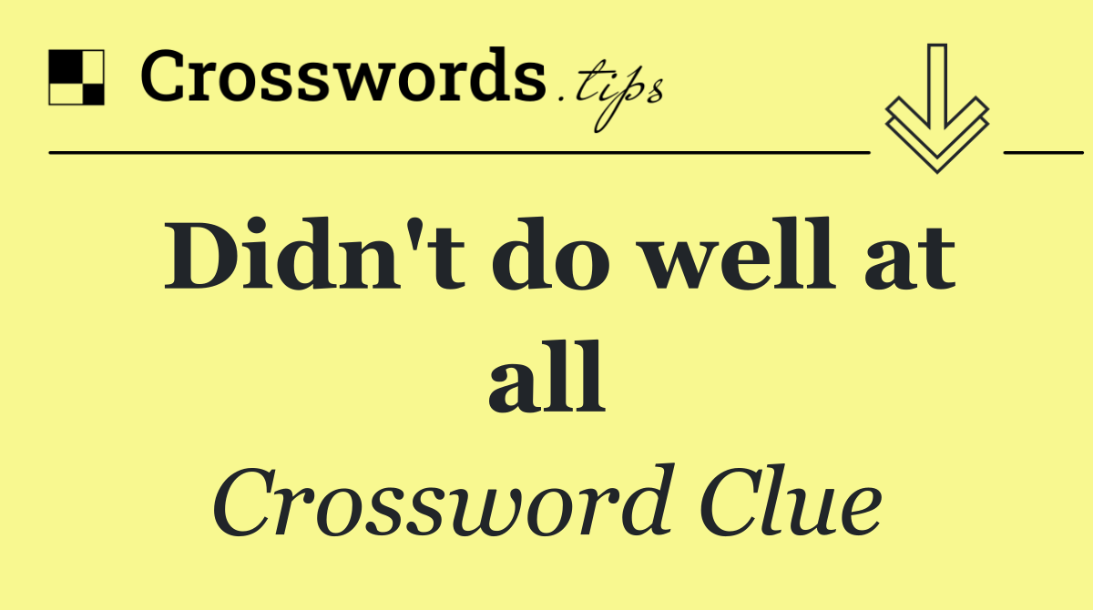 Didn't do well at all