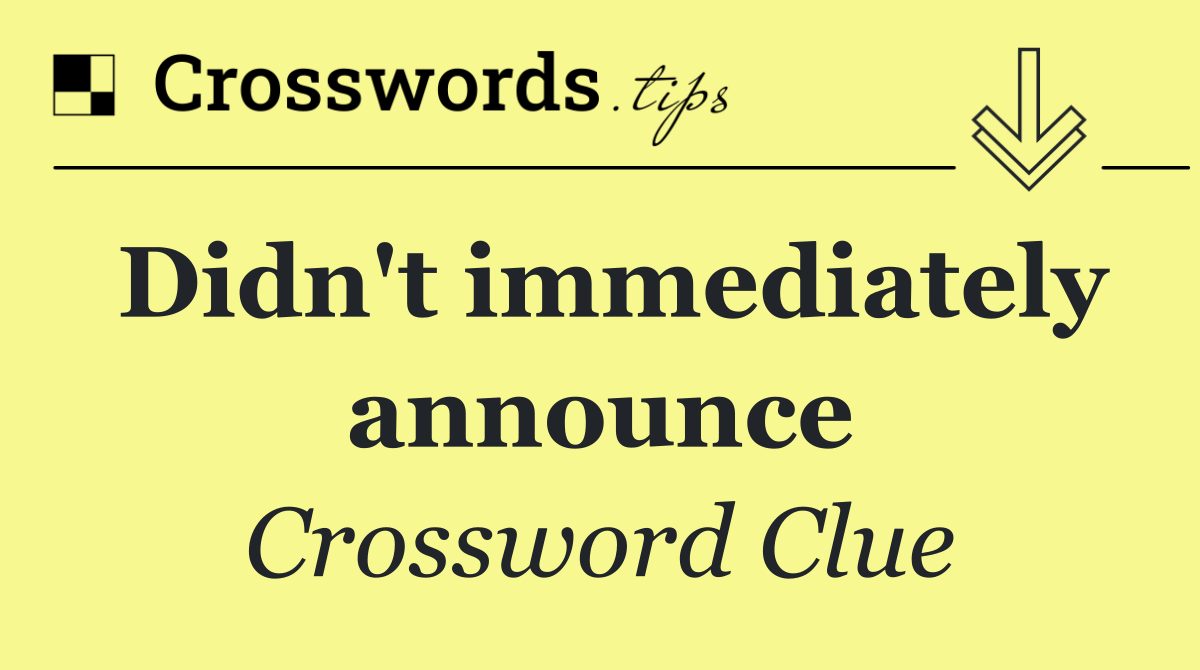 Didn't immediately announce Crossword Clue Answer September 28 2024