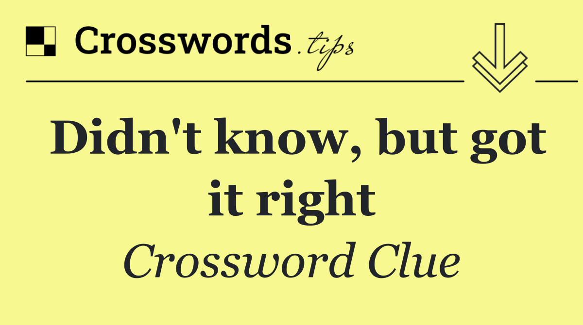 Didn't know, but got it right