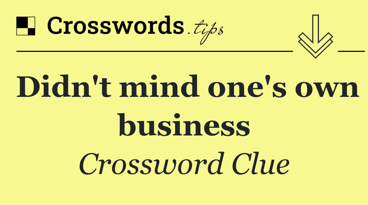 Didn't mind one's own business