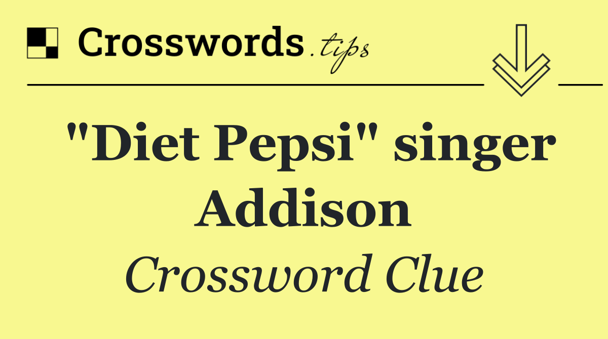 "Diet Pepsi" singer Addison