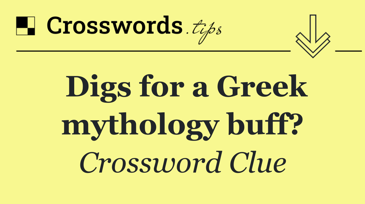 Digs for a Greek mythology buff?