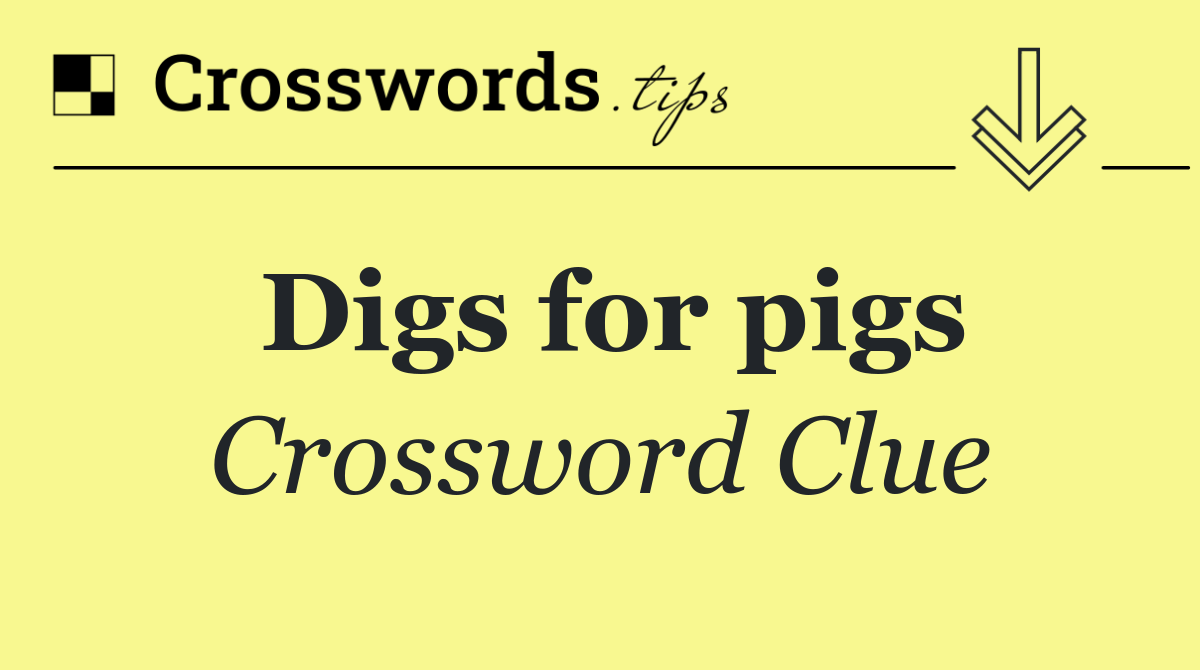 Digs for pigs