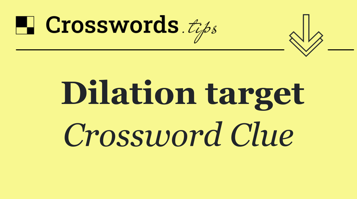 Dilation target