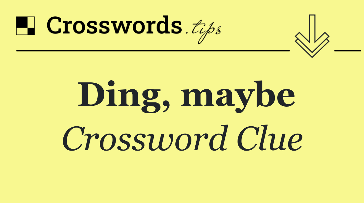 Ding, maybe