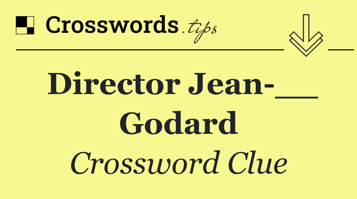 Director Jean __ Godard