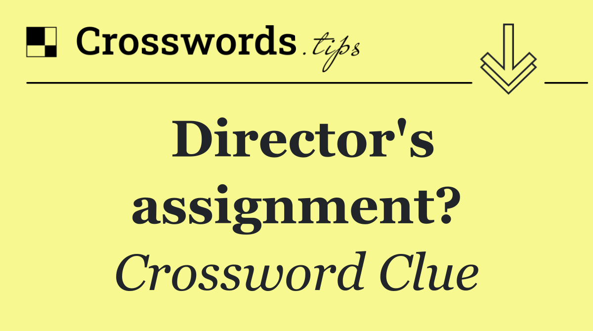 Director's assignment?