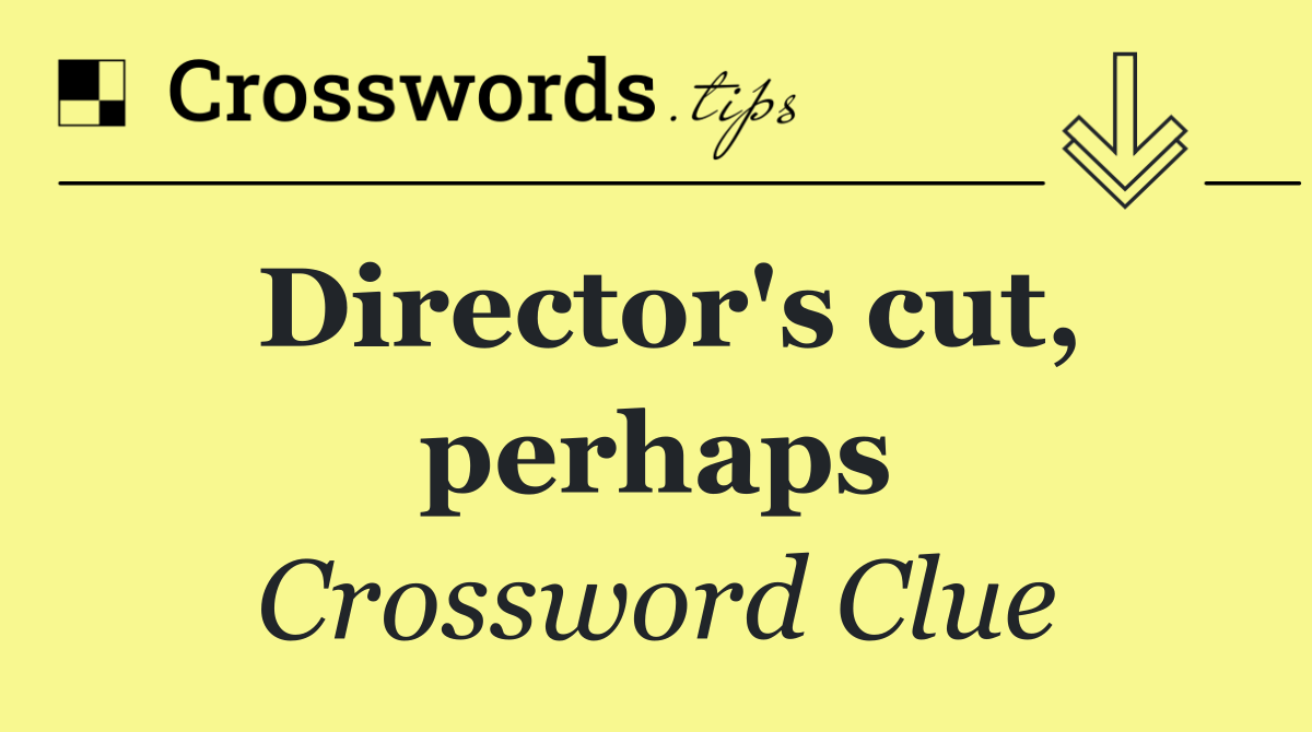 Director's cut, perhaps