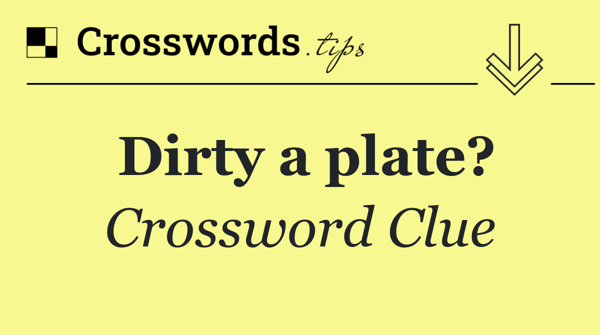 Dirty a plate?