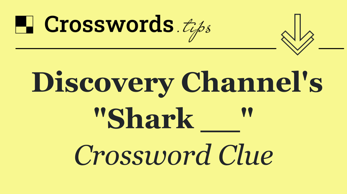 Discovery Channel's "Shark __"