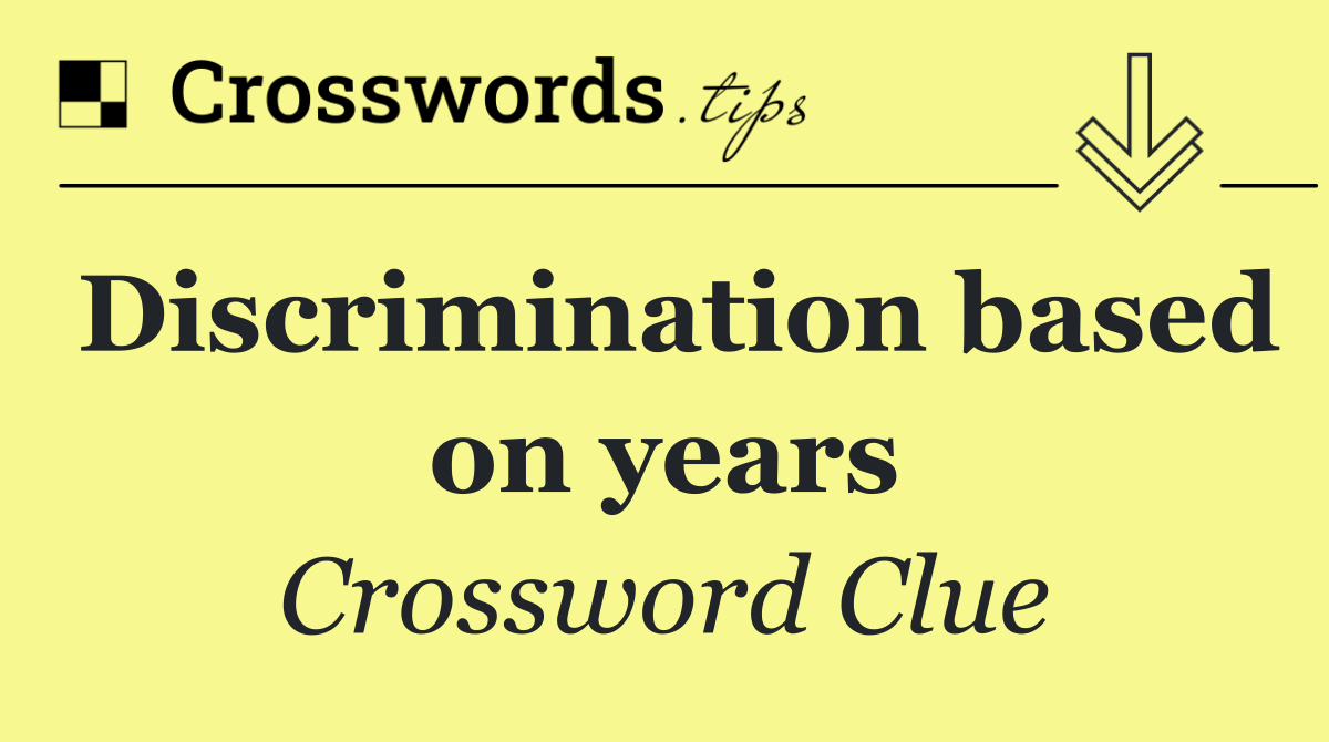 Discrimination based on years