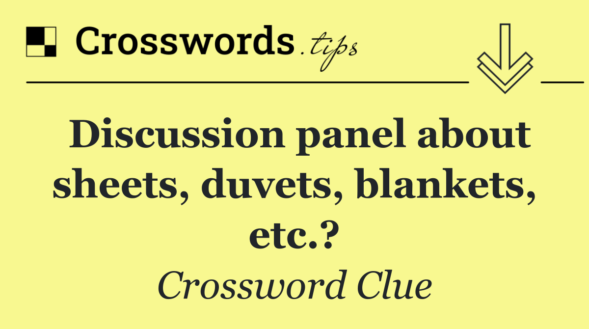 Discussion panel about sheets, duvets, blankets, etc.?