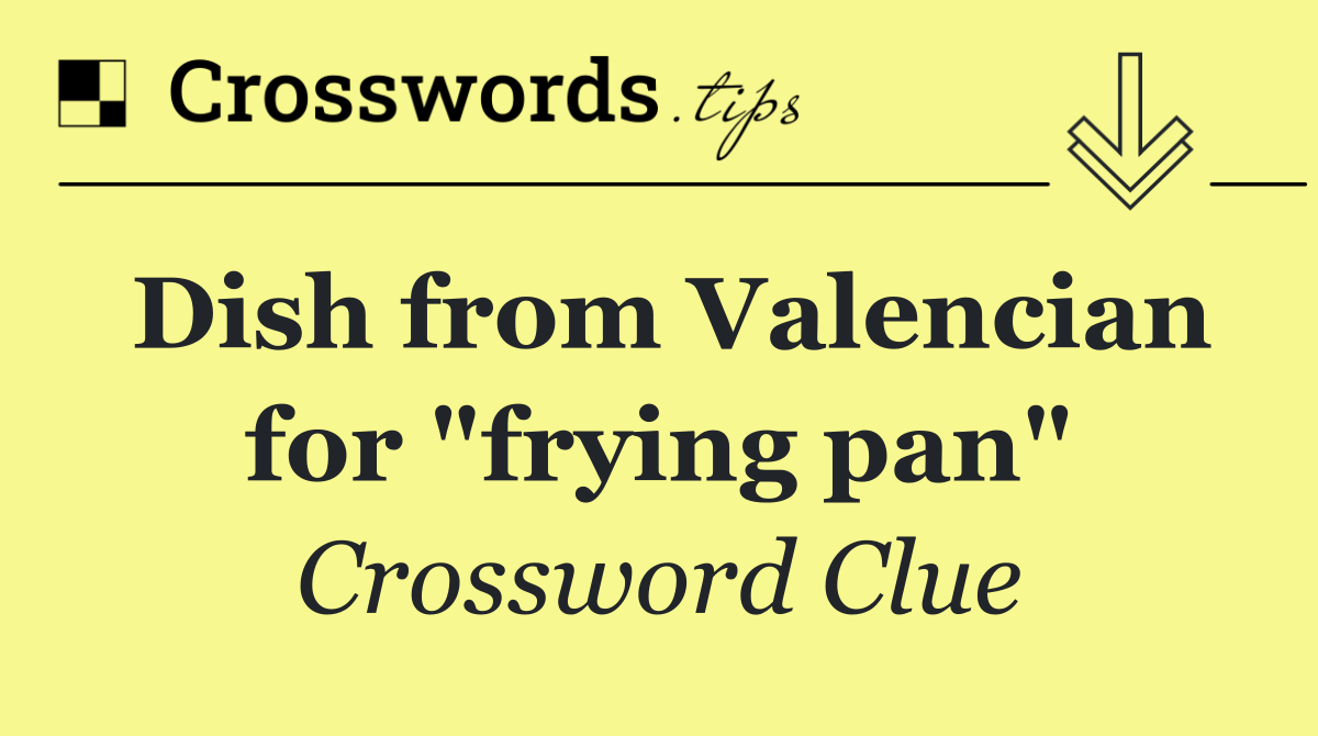Dish from Valencian for "frying pan"