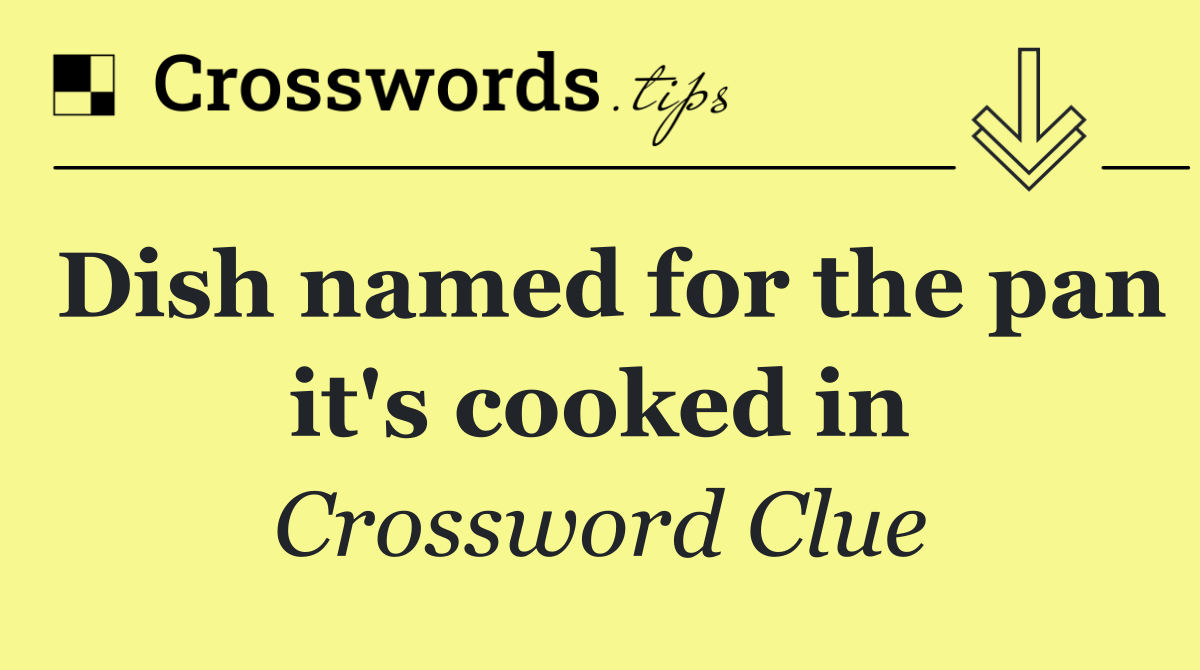 Dish named for the pan it's cooked in