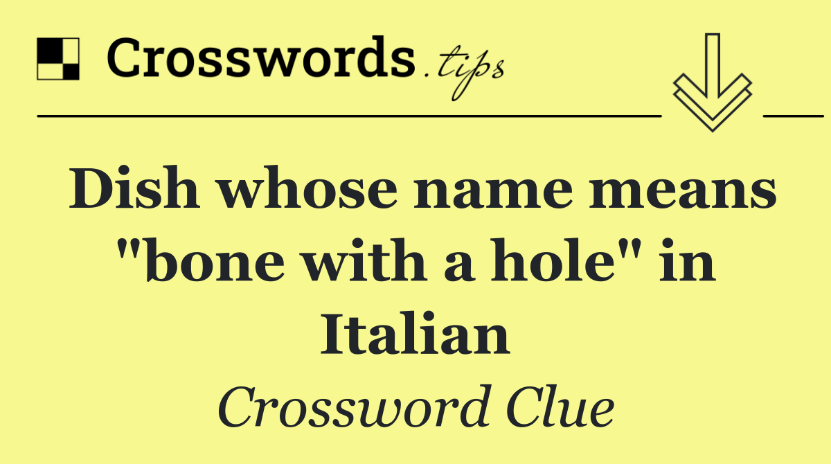 Dish whose name means "bone with a hole" in Italian