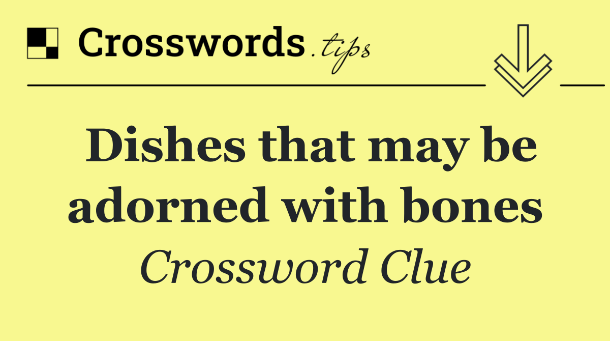 Dishes that may be adorned with bones