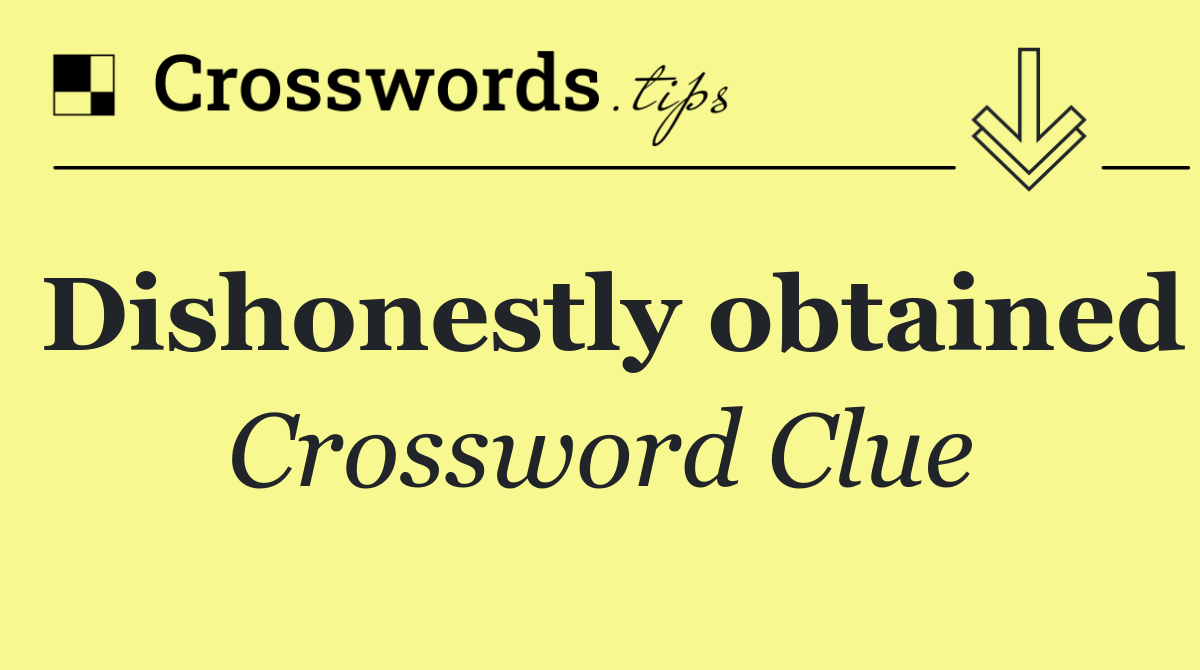 Dishonestly obtained