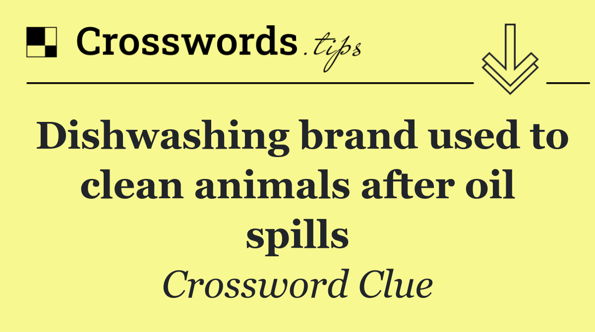 Dishwashing brand used to clean animals after oil spills