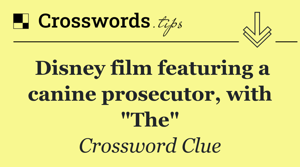 Disney film featuring a canine prosecutor, with "The"
