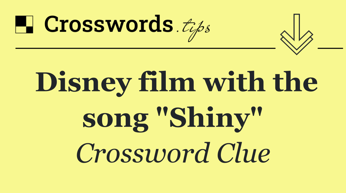 Disney film with the song "Shiny"