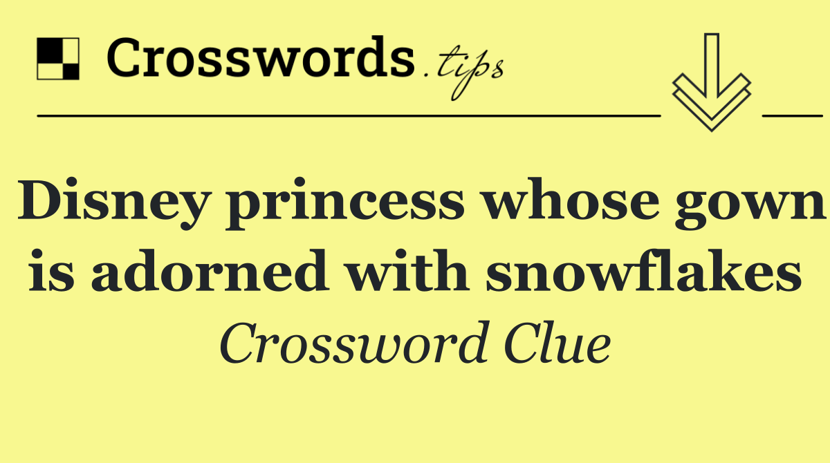 Disney princess whose gown is adorned with snowflakes