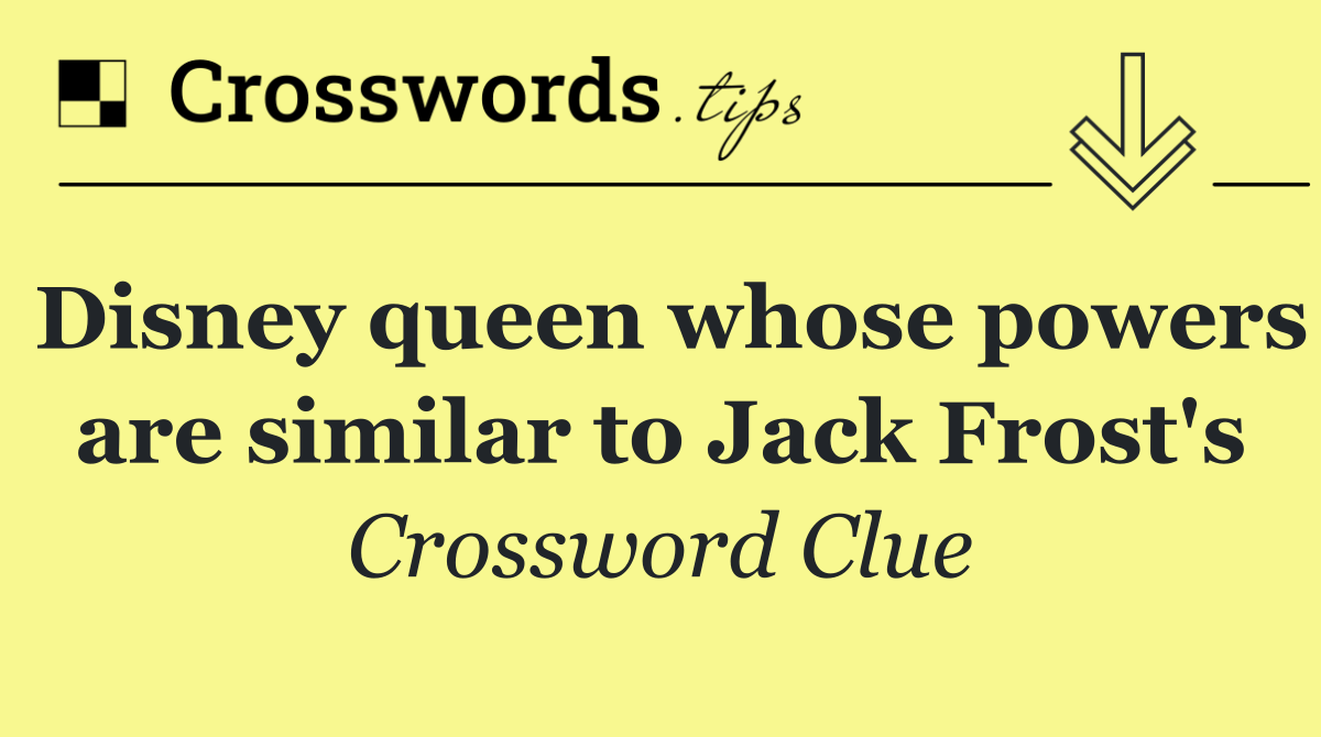 Disney queen whose powers are similar to Jack Frost's