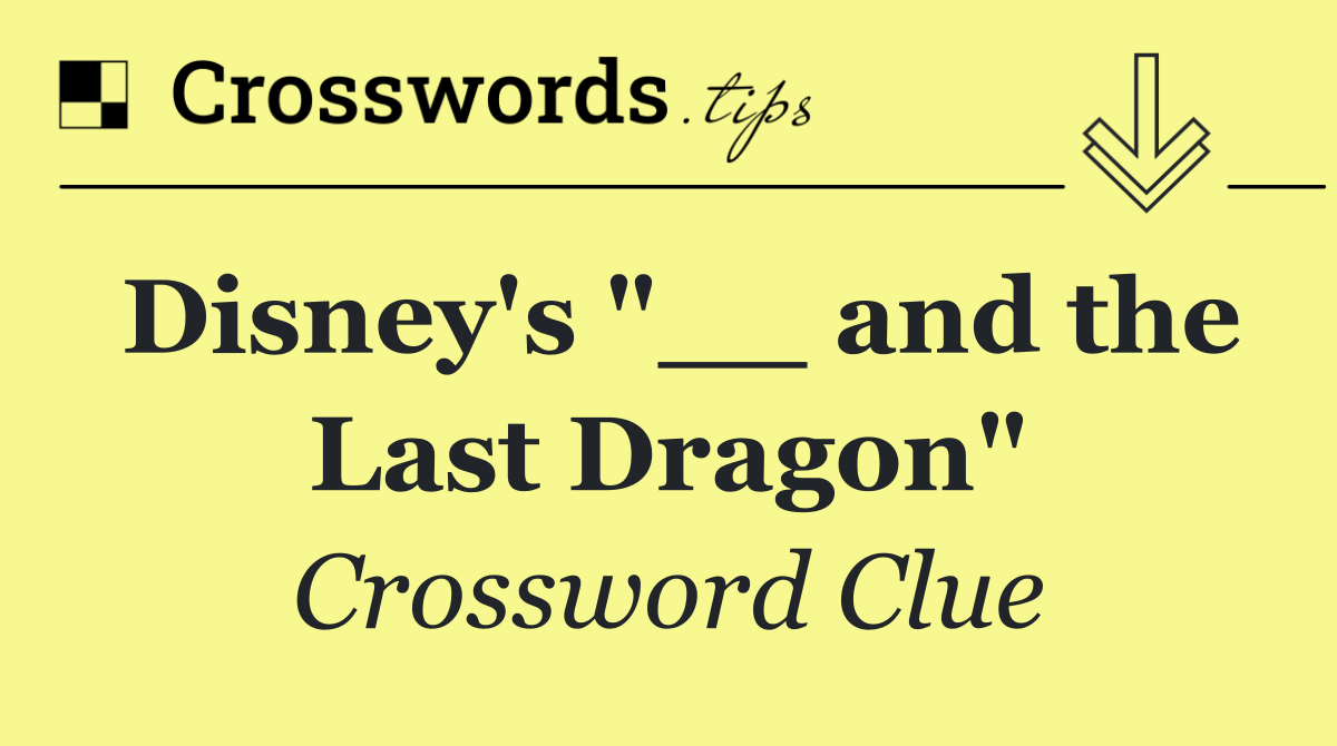 Disney's "__ and the Last Dragon"