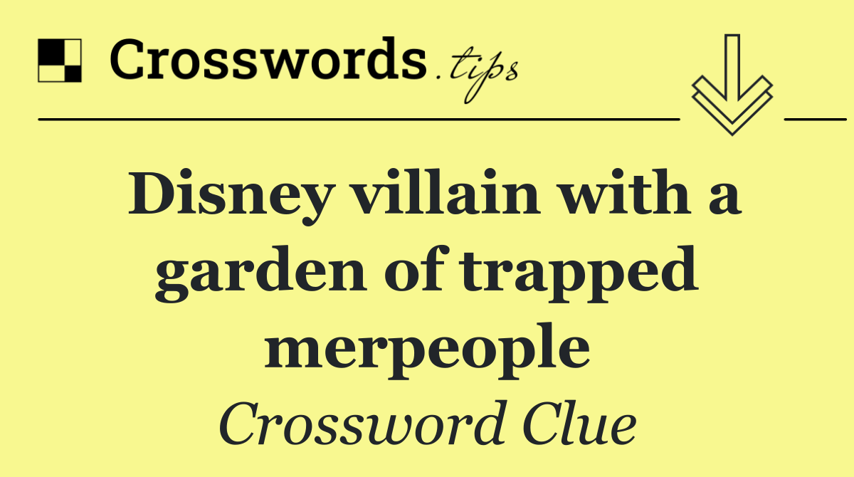 Disney villain with a garden of trapped merpeople