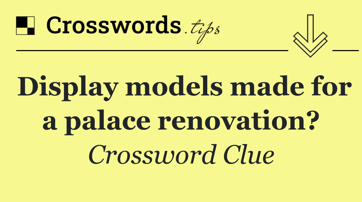 Display models made for a palace renovation?