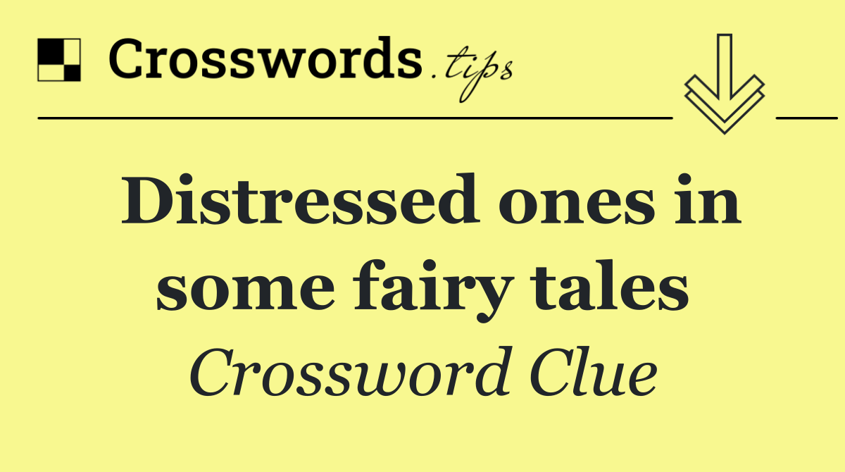 Distressed ones in some fairy tales