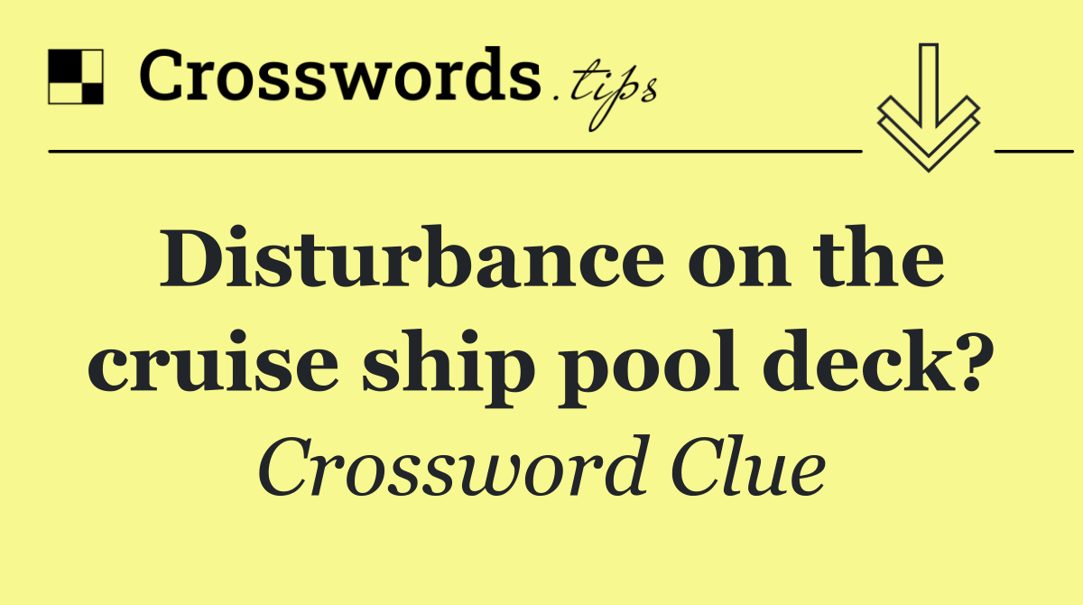Disturbance on the cruise ship pool deck?