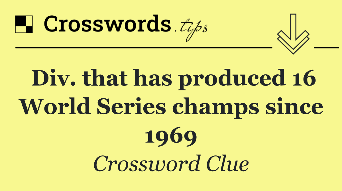 Div. that has produced 16 World Series champs since 1969
