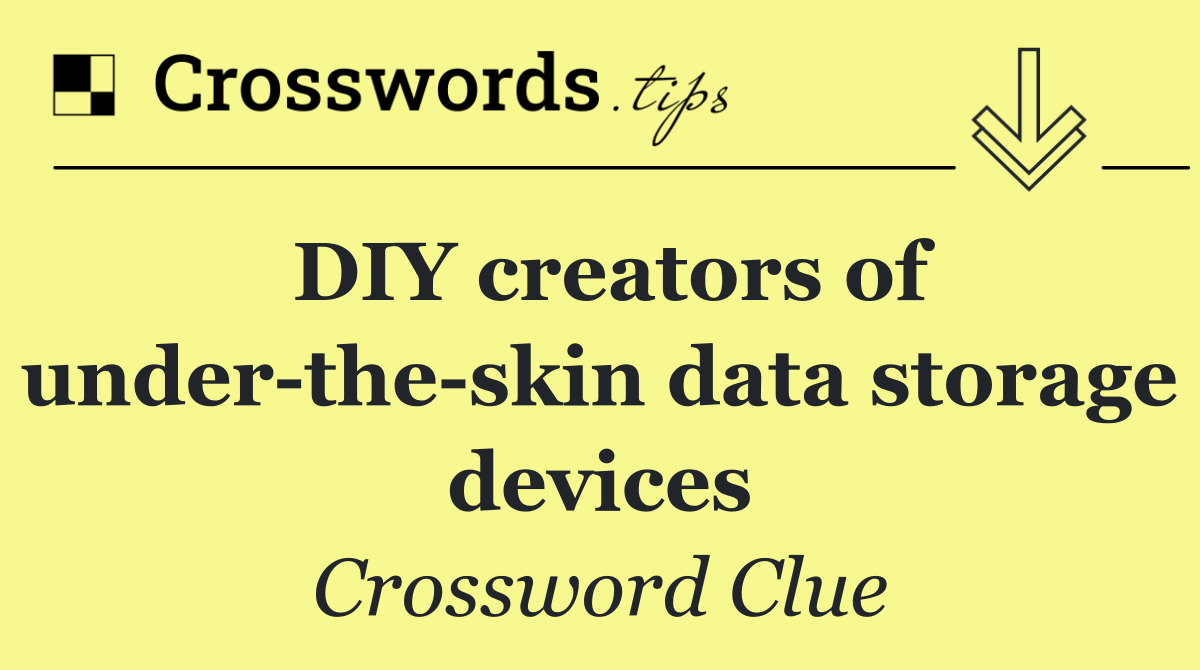 DIY creators of under the skin data storage devices