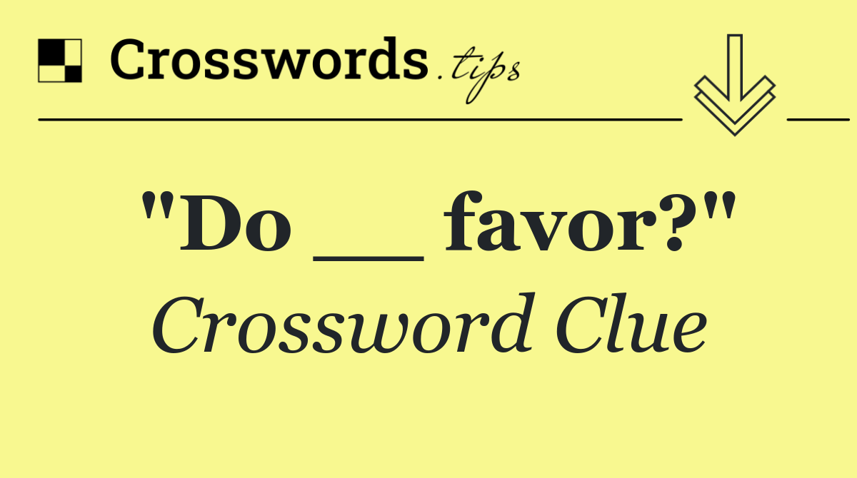 "Do __ favor?"