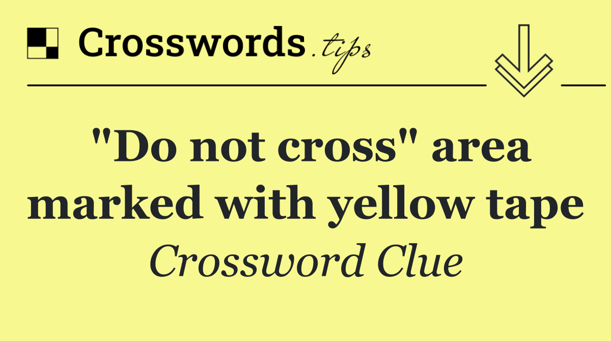 "Do not cross" area marked with yellow tape