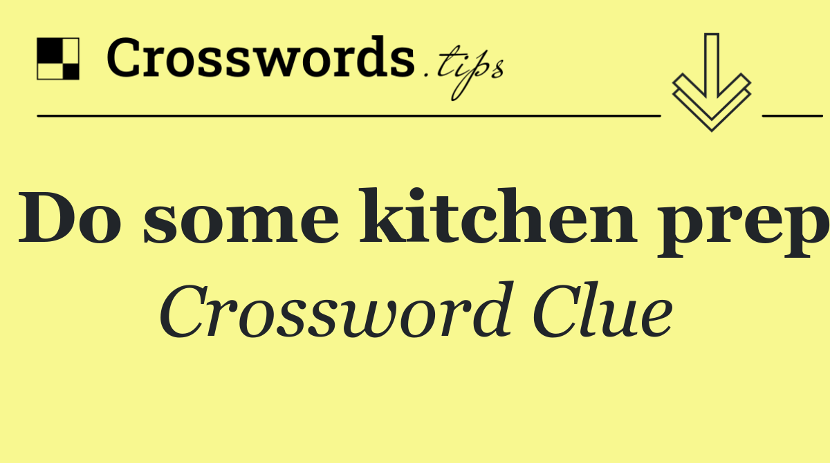 Do some kitchen prep