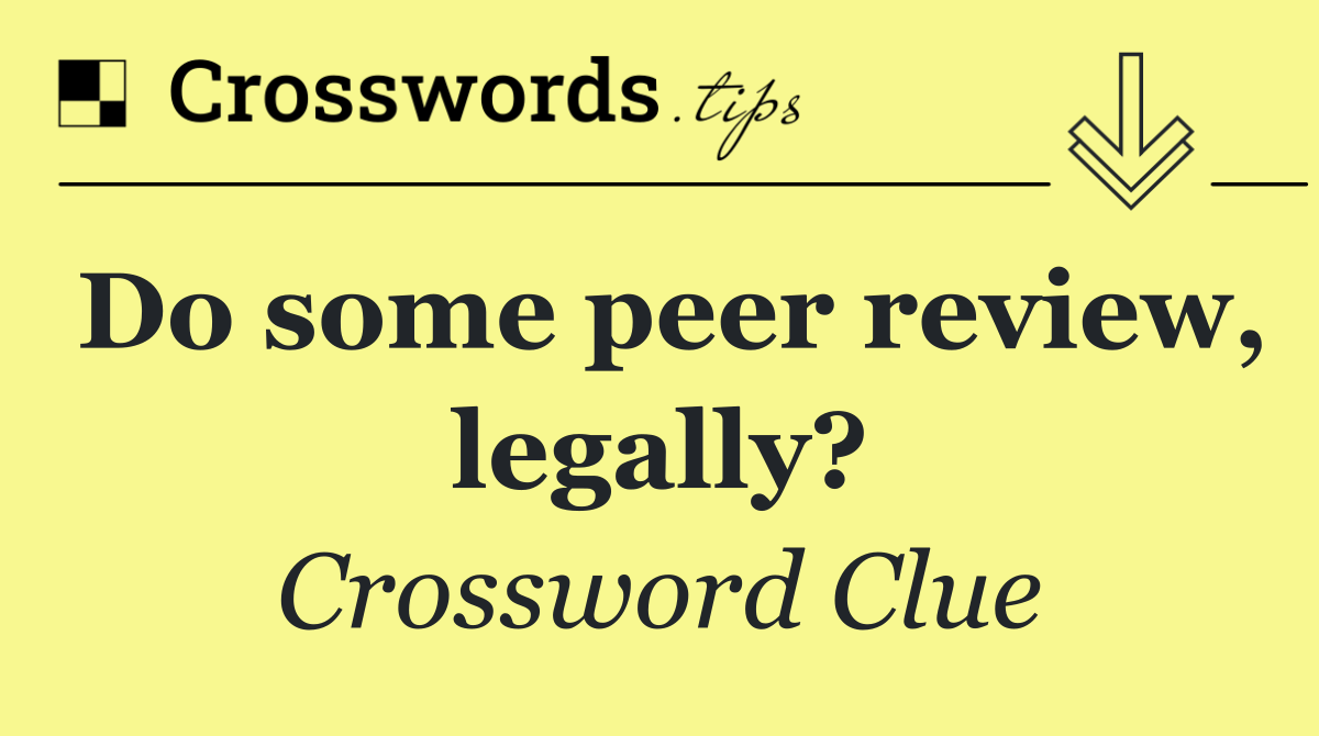 Do some peer review, legally?
