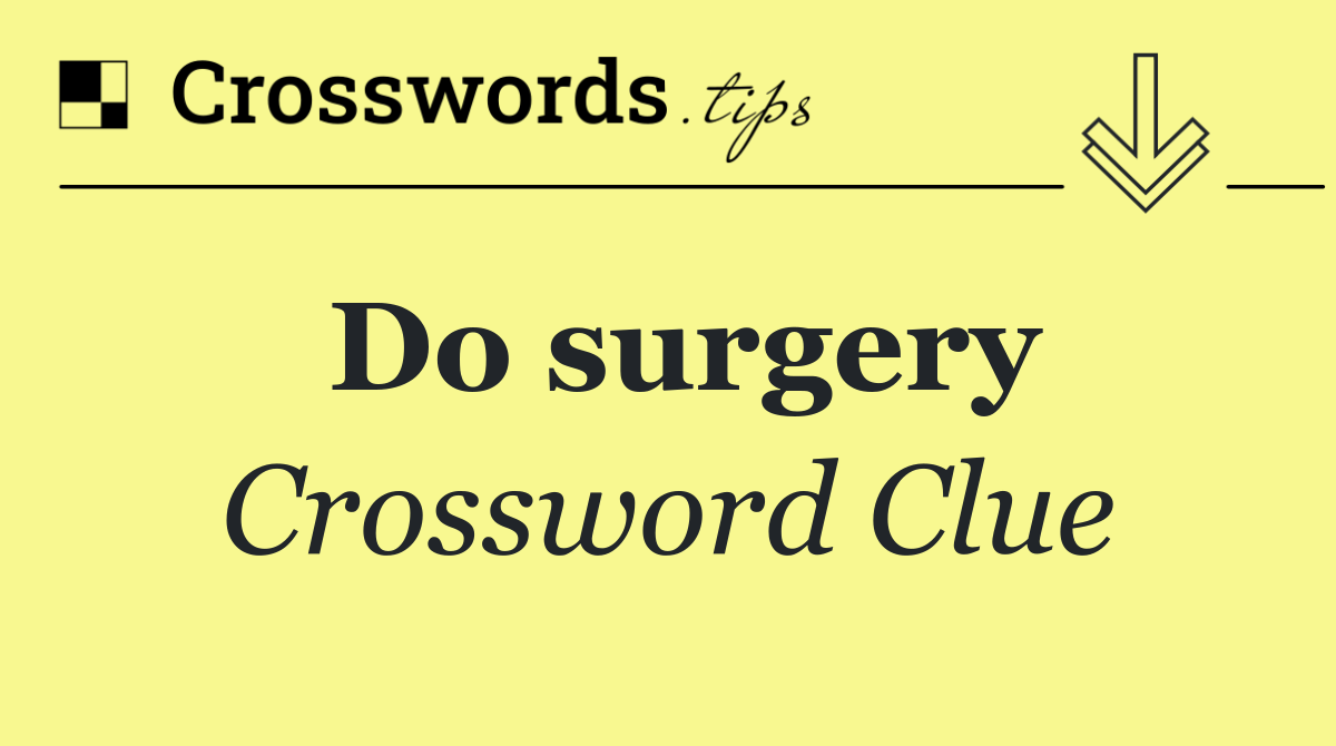 Do surgery