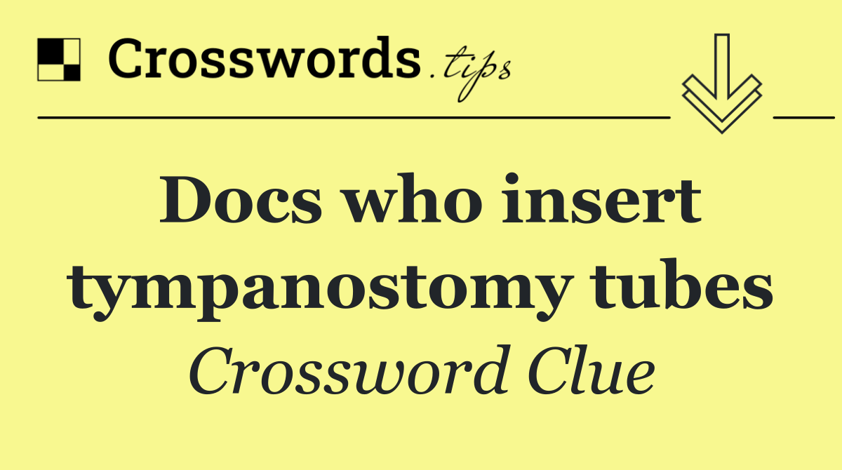 Docs who insert tympanostomy tubes