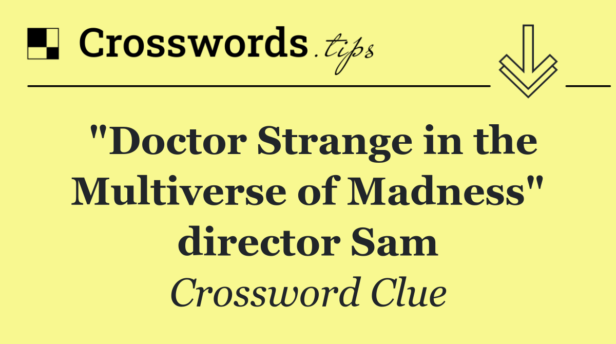 "Doctor Strange in the Multiverse of Madness" director Sam