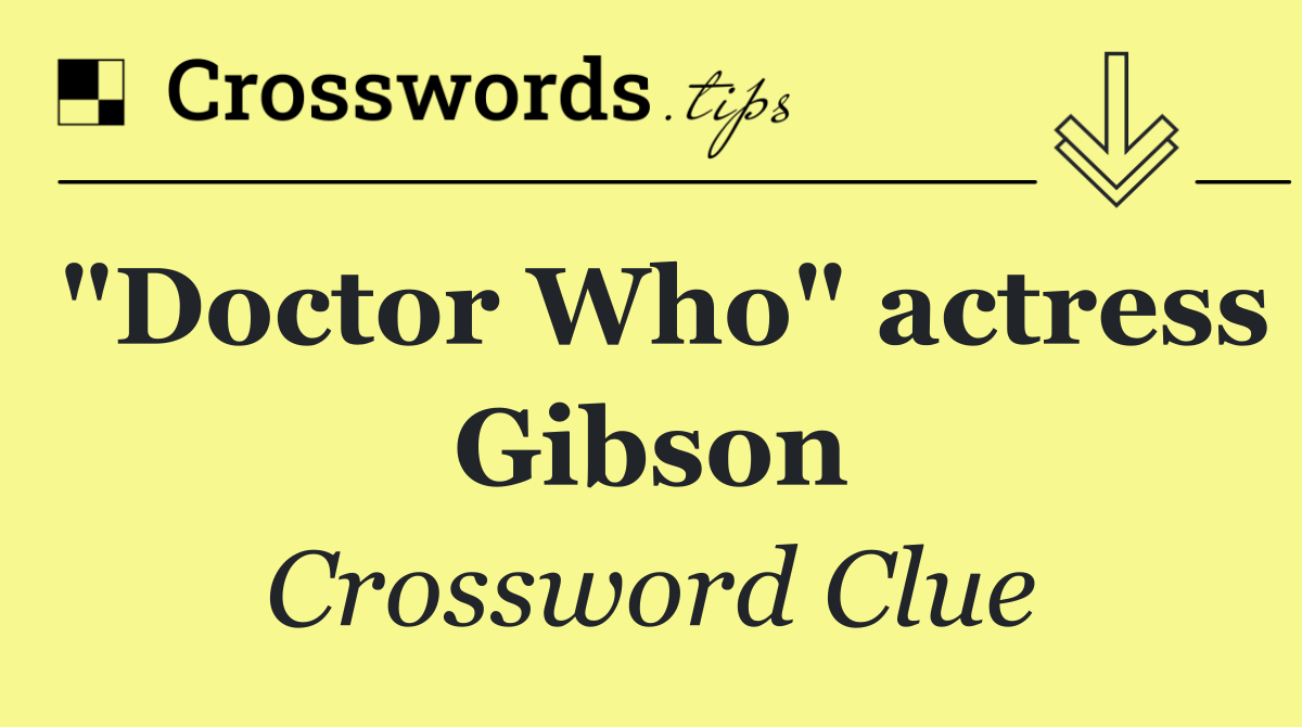 "Doctor Who" actress Gibson