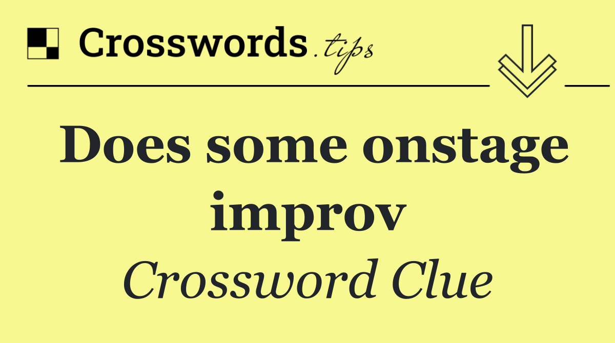Does some onstage improv