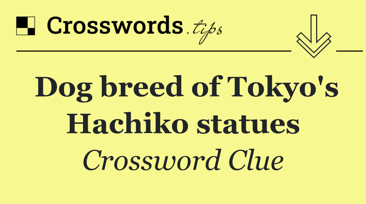 Dog breed of Tokyo's Hachiko statues