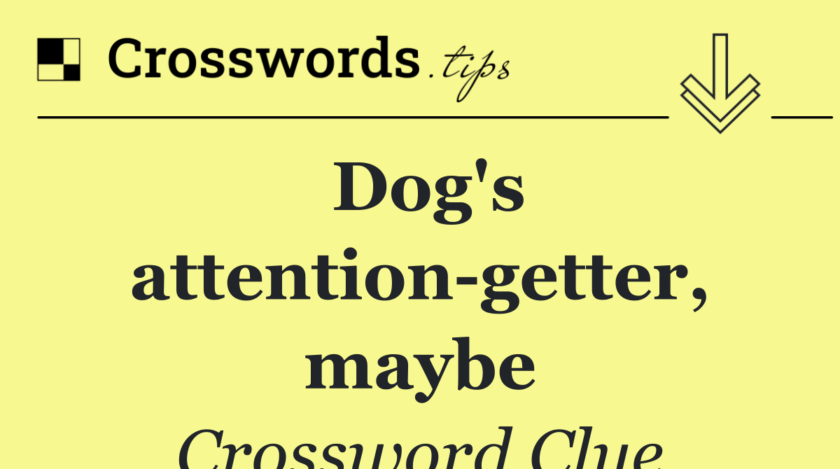 Dog's attention getter, maybe