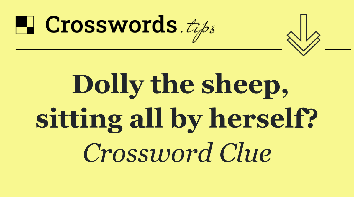 Dolly the sheep, sitting all by herself?