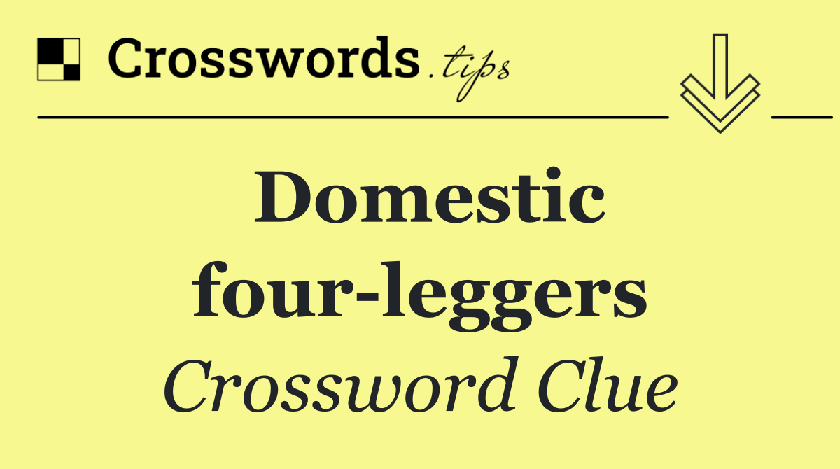 Domestic four leggers